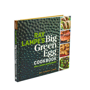 Big Green Egg - Ray Lampe's Big Green Egg Cookbook
